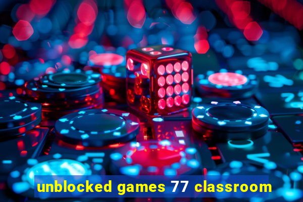 unblocked games 77 classroom